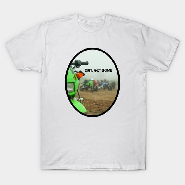 Dirt: Get Some T-Shirt by Kat Heitzman